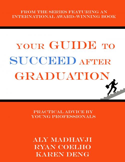 Cover of the book Your Guide to Succeed After Graduation by Aly Madhavji, Karen Deng, Ryan Coelho, Aly Madhavji