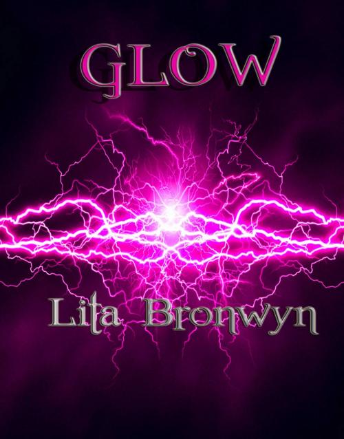 Cover of the book Glow by Lita Bronwyn, Lita Bronwyn