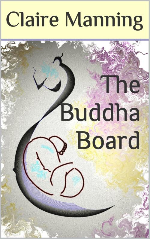 Cover of the book The Buddha Board: The Art of Letting Go by Claire Manning, Claire Manning