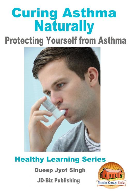 Cover of the book Curing Asthma Naturally: Protecting Yourself from Asthma by Dueep Jyot Singh, Mendon Cottage Books