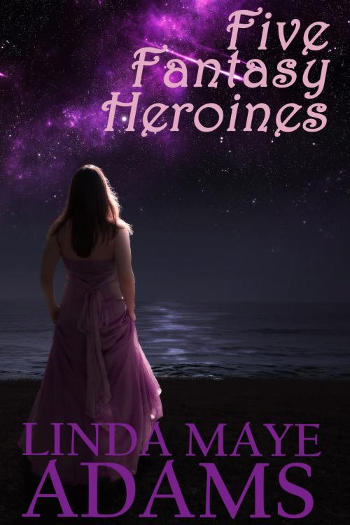 Cover of the book Five Fantasy Heroines by Linda Maye Adams, Linda Maye Adams