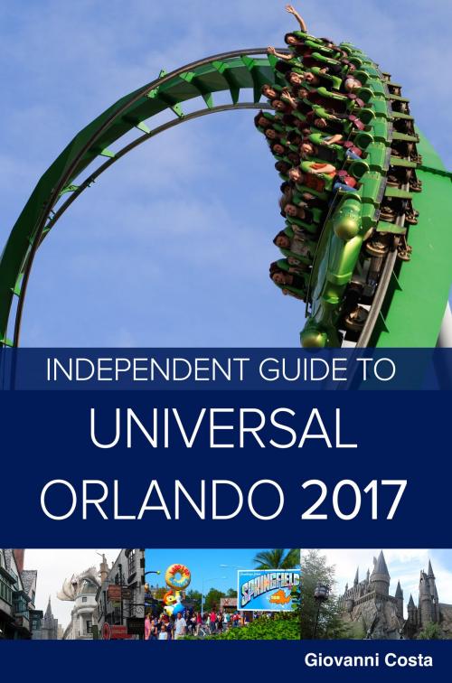Cover of the book The Independent Guide to Universal Orlando 2017 by Giovanni Costa, Independent Guidebooks