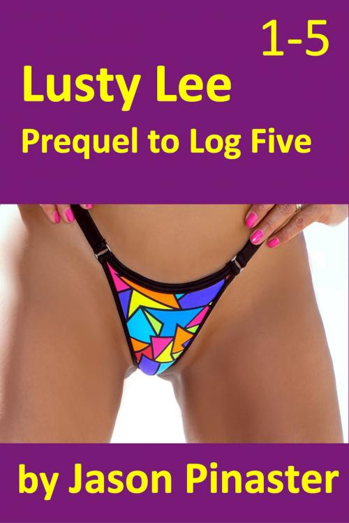 Cover of the book Lusty Lee Prequel to Log 5 by Jason Pinaster, Jason Pinaster
