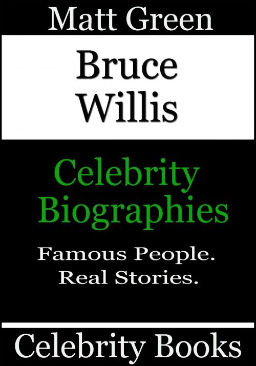 Cover of the book Bruce Willis: Celebrity Biographies by Matt Green, Matt Green