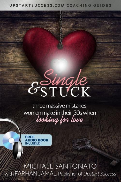 Cover of the book Single & Stuck: Three Massive Mistakes Women Make In Their 30's (When Looking For Love) by Michael Santonato, Michael Santonato