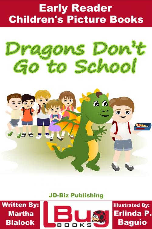 Cover of the book Dragons Don't Go to School: Early Reader - Children's Picture Books by Martha Blalock, Erlinda P. Baguio, Mendon Cottage Books