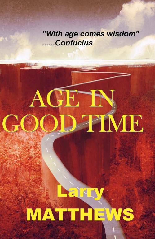 Cover of the book Age in Good Time by Larry Matthews, A-Argus Better Book Publishers