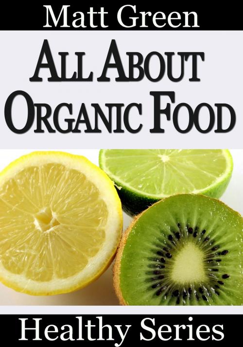 Cover of the book All About Organic Food by Matt Green, Matt Green