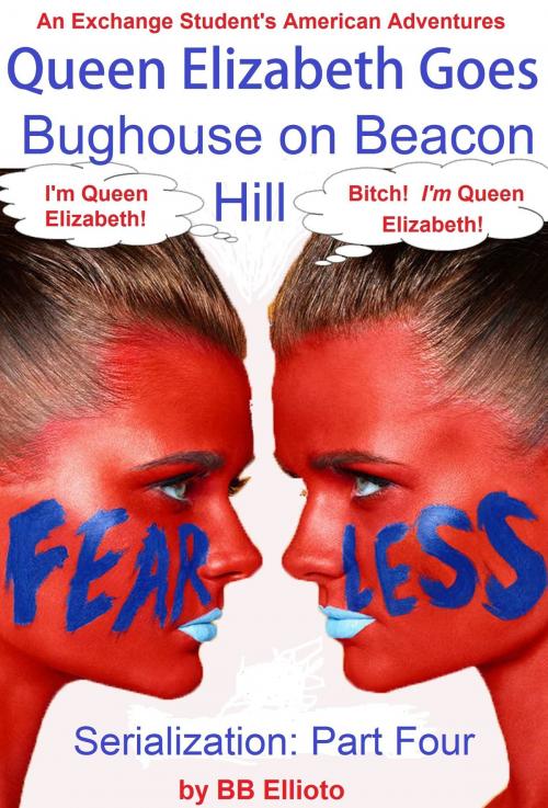 Cover of the book Queen Elizabeth Goes Bughouse on Beacon Hill Serialization: Part Four by BB Ellioto, BB Ellioto
