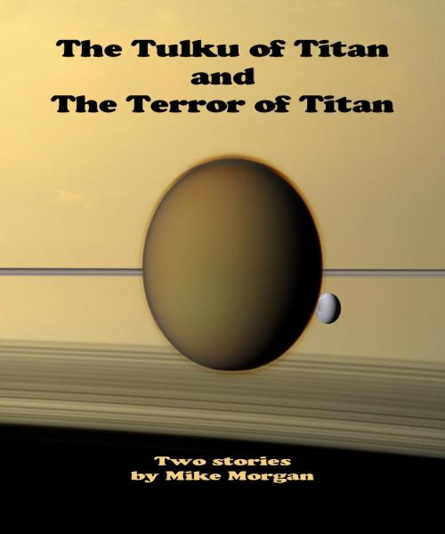 Cover of the book The Tulku of Titan and The Terror of Titan by Mike Morgan, Nomadic Delirium Press
