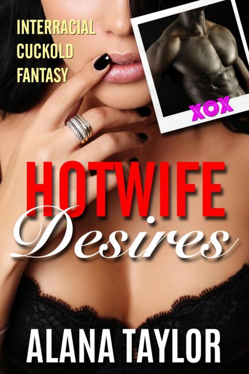 Cover of the book Hotwife Desires by Alana Taylor, eBootica Publishing