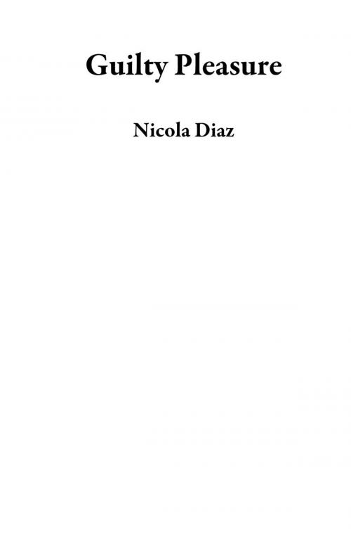 Cover of the book Guilty Pleasure by Nicola Diaz, Dark Secrets Publishing