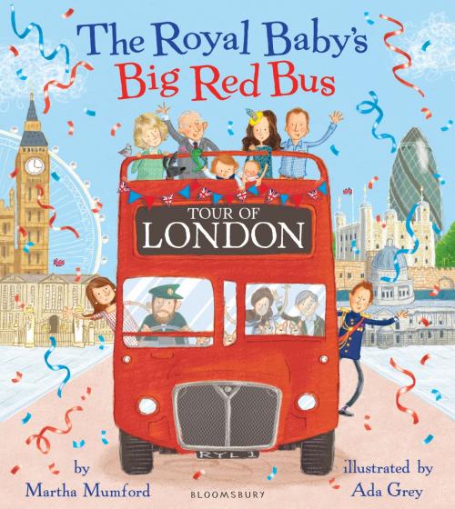 Cover of the book The Royal Baby's Big Red Bus Tour of London by Martha Mumford, Bloomsbury Publishing
