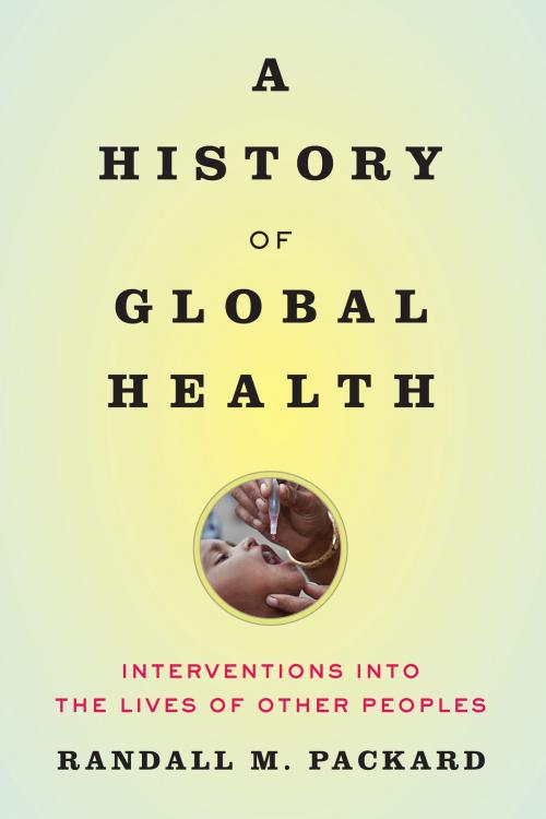 Cover of the book A History of Global Health by Randall M. Packard, Johns Hopkins University Press