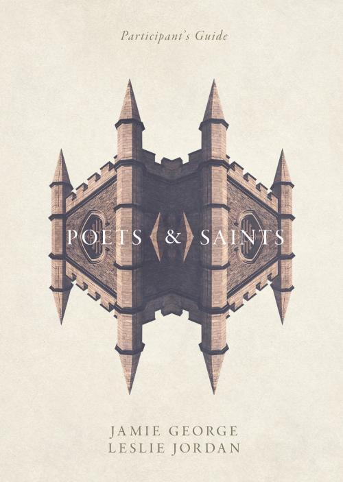 Cover of the book Poets and Saints Participant's Guide by Jamie George, Leslie Jordan, David C Cook