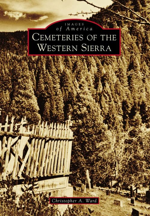 Cover of the book Cemeteries of the Western Sierra by Christopher A. Ward, Arcadia Publishing Inc.