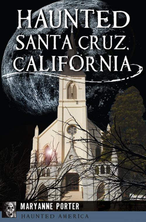 Cover of the book Haunted Santa Cruz, California by Maryanne Porter, Arcadia Publishing
