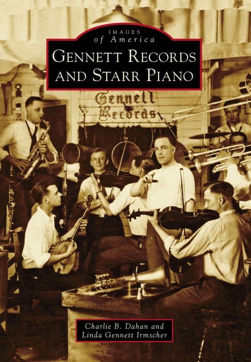 Cover of the book Gennett Records and Starr Piano by Charlie B. Dahan, Linda Gennett Irmscher, Arcadia Publishing Inc.