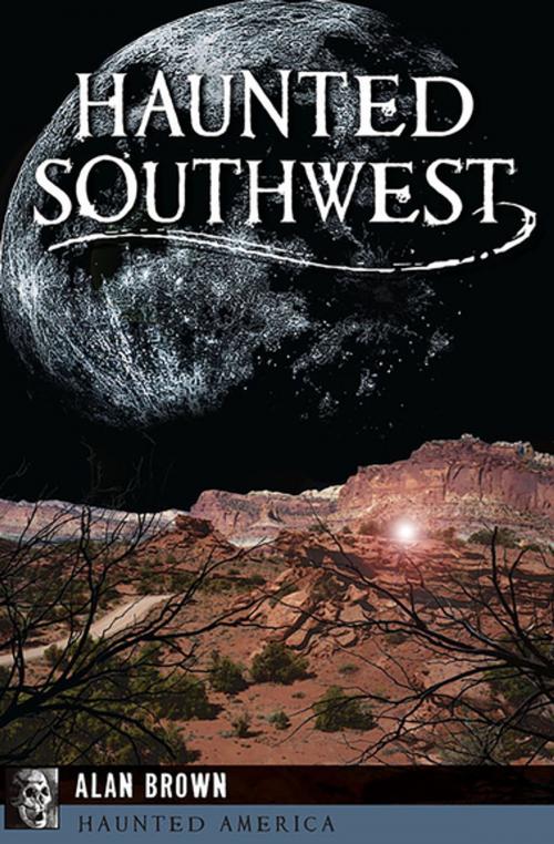 Cover of the book Haunted Southwest by Alan Brown, Arcadia Publishing