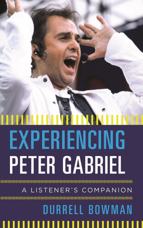 Cover of the book Experiencing Peter Gabriel by Durrell Bowman, Rowman & Littlefield Publishers
