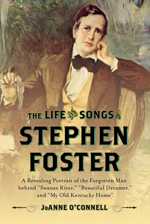 Cover of the book The Life and Songs of Stephen Foster by JoAnne O'Connell, Rowman & Littlefield Publishers