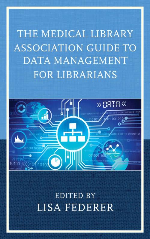 Cover of the book The Medical Library Association Guide to Data Management for Librarians by , Rowman & Littlefield Publishers