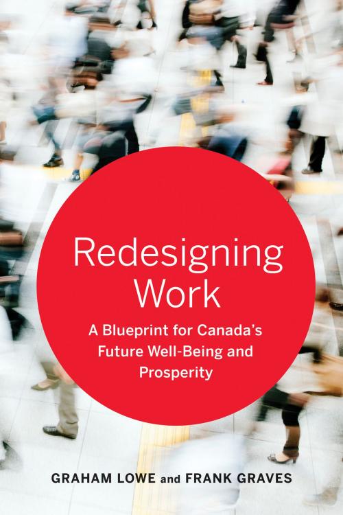 Cover of the book Redesigning Work by Graham Lowe, Frank  Graves, University of Toronto Press, Scholarly Publishing Division