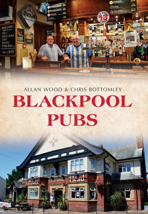 Cover of the book Blackpool Pubs by Allan W. Wood, Chris Bottomley, Amberley Publishing