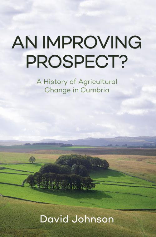 Cover of the book An Improving Prospect? A History of Agricultural Change in Cumbria by Dr David Johnson, Amberley Publishing