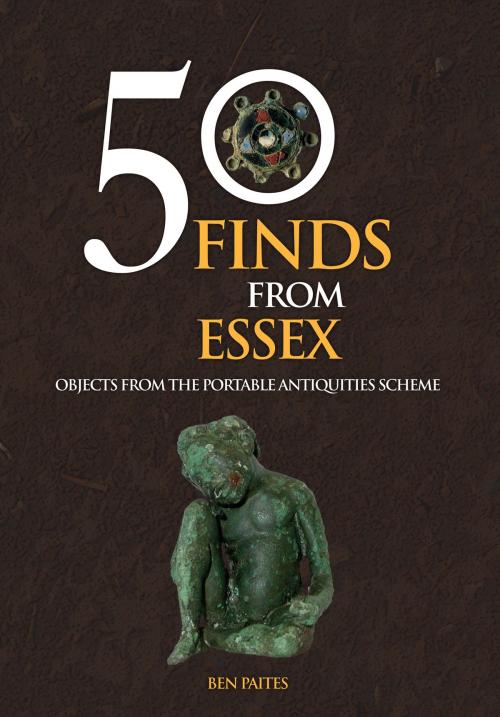Cover of the book 50 Finds From Essex by Ben Paites, Amberley Publishing