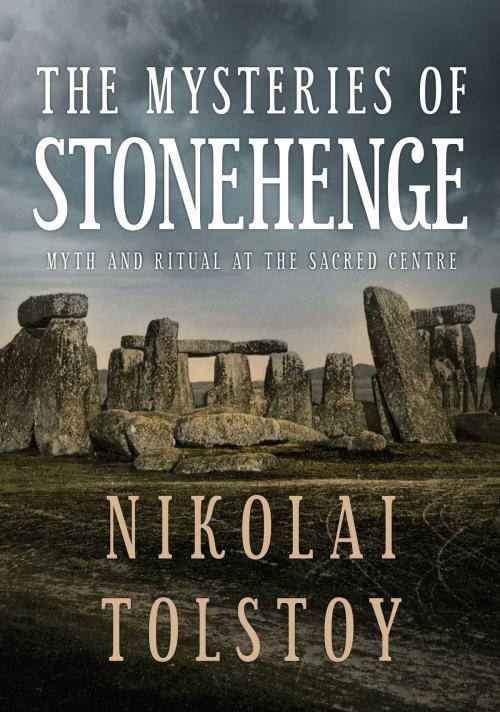 Cover of the book The Mysteries of Stonehenge by Count Nikolai Tolstoy, Amberley Publishing
