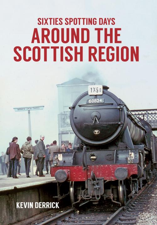 Cover of the book Sixties Spotting Days Around the Scottish Region by Kevin Derrick, Amberley Publishing