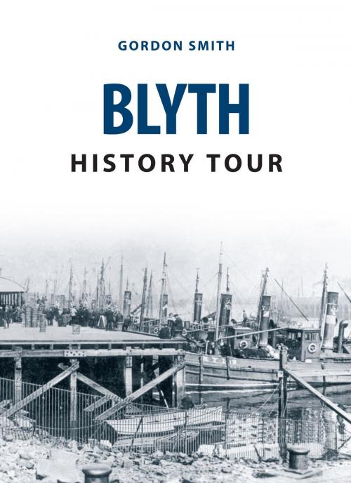 Cover of the book Blyth History Tour by Gordon Smith, Amberley Publishing
