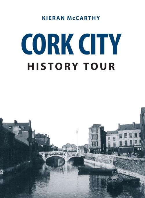 Cover of the book Cork City History Tour by Kieran McCarthy, Amberley Publishing