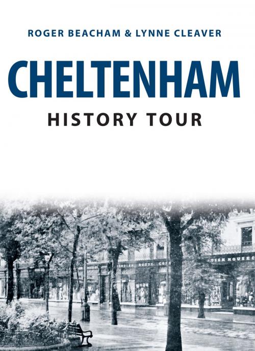 Cover of the book Cheltenham History Tour by Roger Beacham, Lynne Cleaver, Amberley Publishing