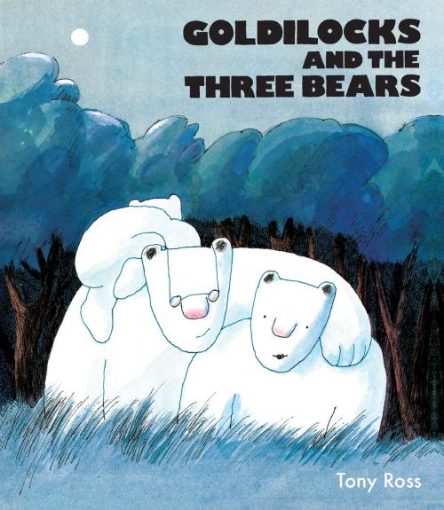 Cover of the book Goldilocks And The Three Bears by Tony Ross, Tony Ross, Andersen Press Ltd