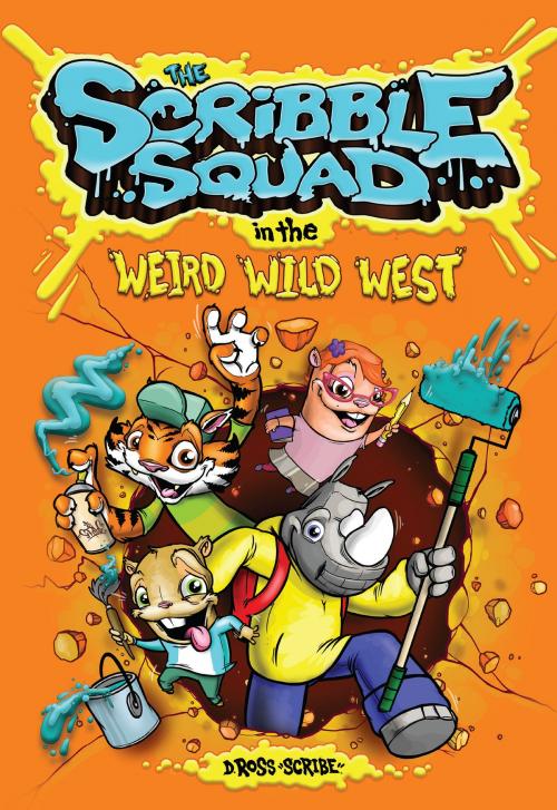 Cover of the book The Scribble Squad in the Weird Wild West by Donald "Scribe" Ross, Andrews McMeel Publishing