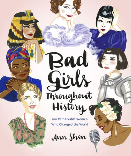 Cover of the book Bad Girls Throughout History by Ann Shen, Chronicle Books LLC