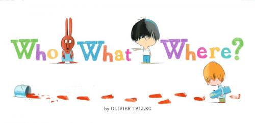 Cover of the book Who What Where? by Olivier Tallec, Chronicle Books LLC