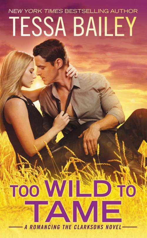 Cover of the book Too Wild to Tame by Tessa Bailey, Grand Central Publishing