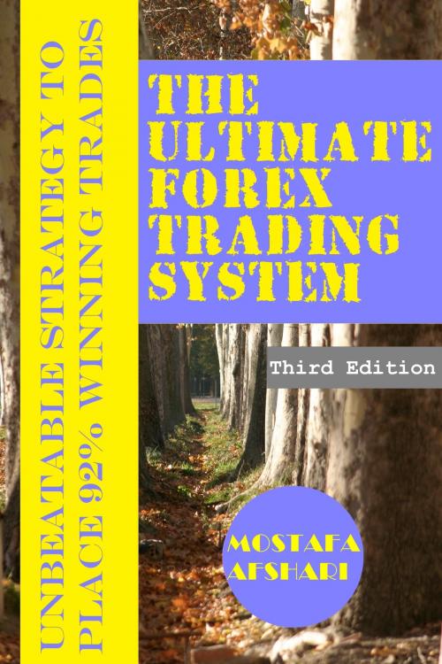 Cover of the book The Ultimate Forex Trading System-Unbeatable Strategy to Place 92% Winning Trades by Mostafa Afshari, eBookIt.com