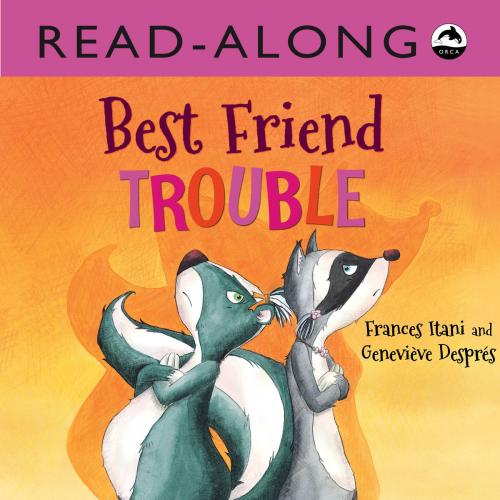 Cover of the book Best Friend Trouble Read-Along by Frances Itani, Orca Book Publishers