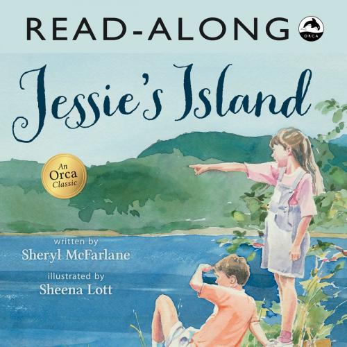 Cover of the book Jessie's Island Read-Along by Sheryl McFarlane, Orca Book Publishers