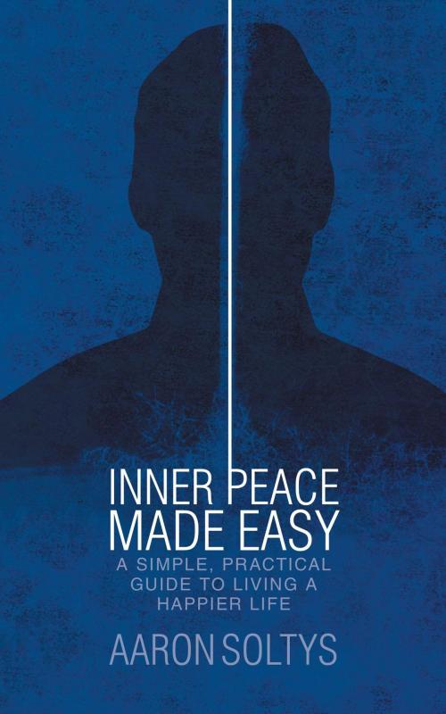 Cover of the book Inner Peace Made Easy by Aaron Soltys, FriesenPress