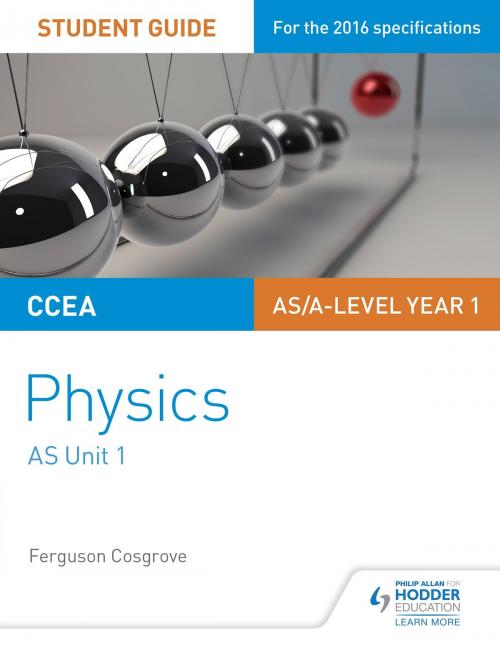 Cover of the book CCEA AS Unit 1 Physics Student Guide: Forces, energy and electricity by Ferguson Cosgrove, Hodder Education
