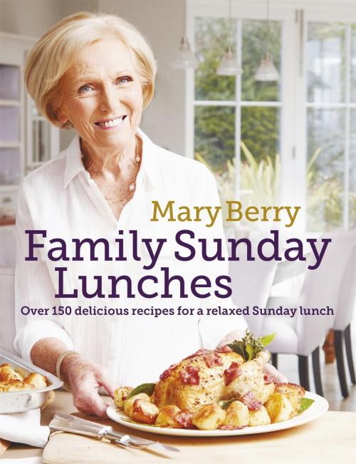 Cover of the book Mary Berry's Family Sunday Lunches by Mary Berry, Headline