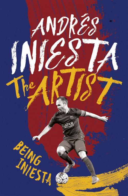 Cover of the book The Artist: Being Iniesta by Andrés Iniesta, Headline
