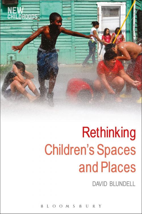 Cover of the book Rethinking Children's Spaces and Places by David Blundell, Bloomsbury Publishing