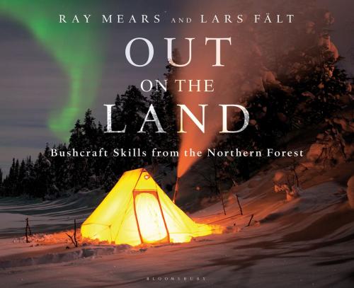 Cover of the book Out on the Land by Mr Ray Mears, Lars Fält, Bloomsbury Publishing
