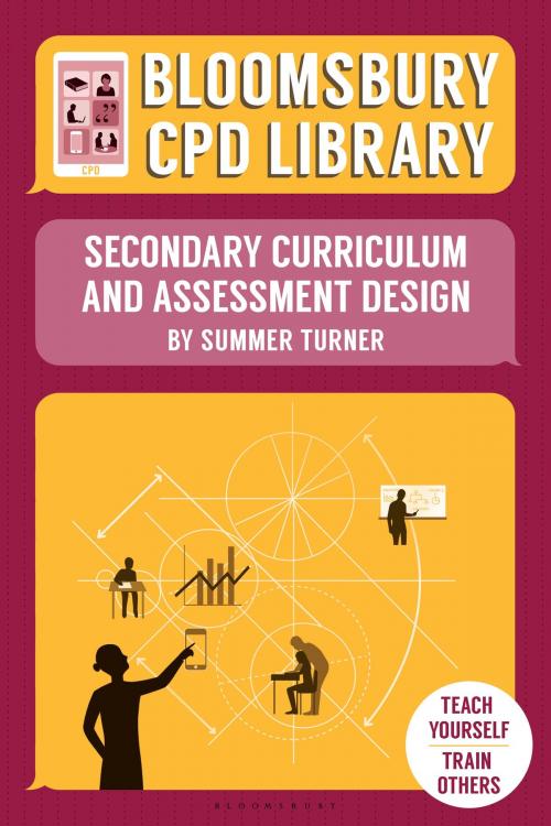 Cover of the book Bloomsbury CPD Library: Secondary Curriculum and Assessment Design by Sarah Findlater, Bloomsbury CPD Library, Ms Summer Turner, Bloomsbury Publishing